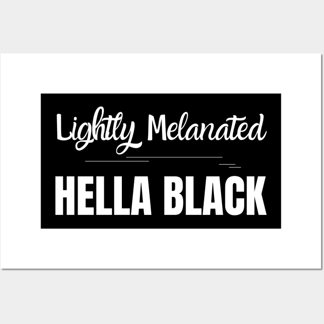 Lightly Melanated Hella Black Wall Art by MalibuSun